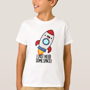 I Just Need Some Space Funny Rocket Pun T-Shirt
