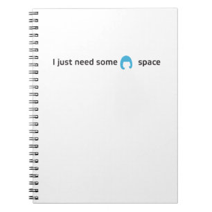 I Just Need Some Space Notebook