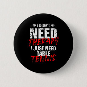 I Just Need Table Tennis Player Sport Lover Ping P 6 Cm Round Badge