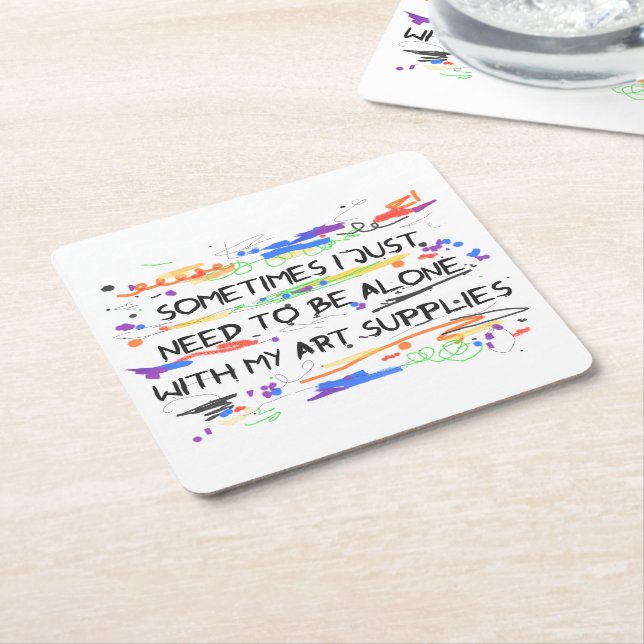 I Just Need To Be Alone With My Art Supplies Square Paper Coaster (Angled)