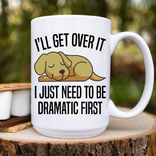 i just need to be dramatic First   funny dog lover Coffee Mug