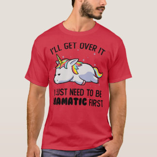 I Just Need To Be Dramatic Lazy Unicorn Gift  T-Shirt