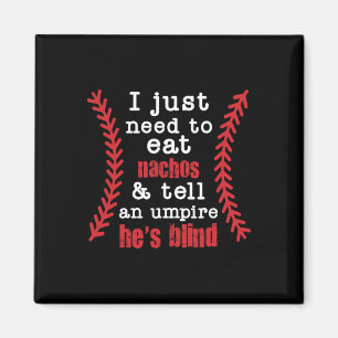 I Just Need To Eat Nachos And Tell An Umpire He's  Magnet