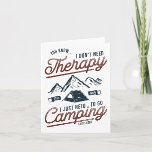 I Just Need To Go Camping Card