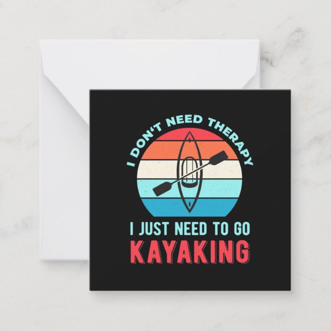 I Just Need To Go Kayaking Card (Front)