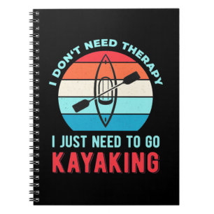 I Just Need To Go Kayaking Notebook