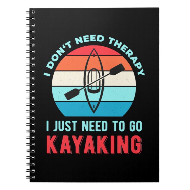 I Just Need To Go Kayaking Notebook (Front)