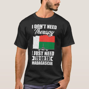 I Just Need to Go to Madagascar T-Shirt