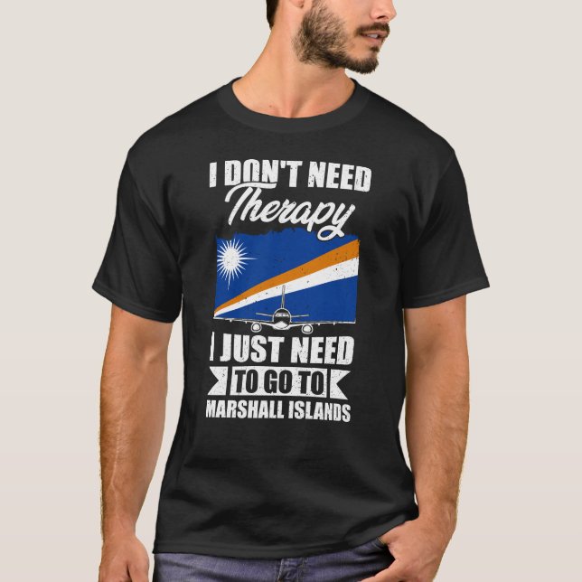  I Just Need to Go to Marshall Islands T-Shirt (Front)