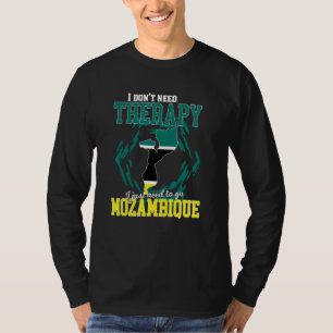I Just Need To Go To Mozambique T-Shirt