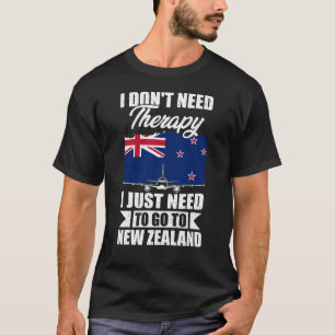 I Just Need to Go to New Zealand T-Shirt