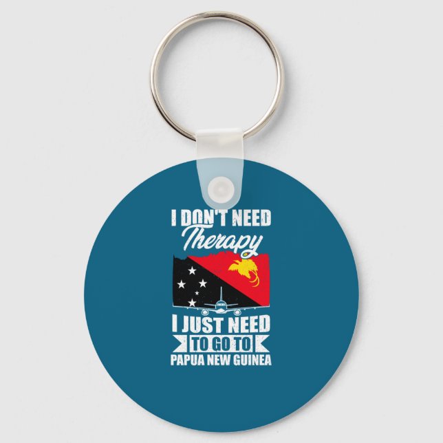 I Just Need To Go To Papua New Guinea _1  Key Ring (Front)