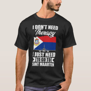 I Just Need to Go to Sint Maarten T-Shirt