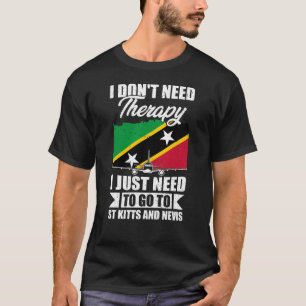 I Just Need to Go to St Kitts and Nevis T-Shirt