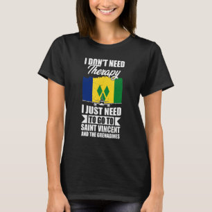 I Just Need To Go To St Vincent & Grenadines T-Shirt