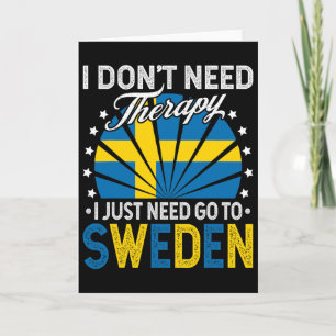 I Just Need To Go To Sweden - Funny Sweden Vacatio Card