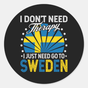 I Just Need To Go To Sweden - Funny Sweden Vacatio Classic Round Sticker