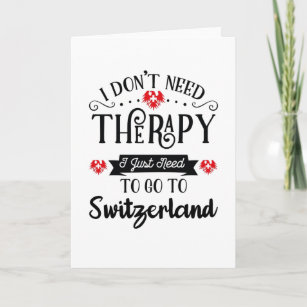 I Just Need To Go To Switzerland Funny Travel Gift Card