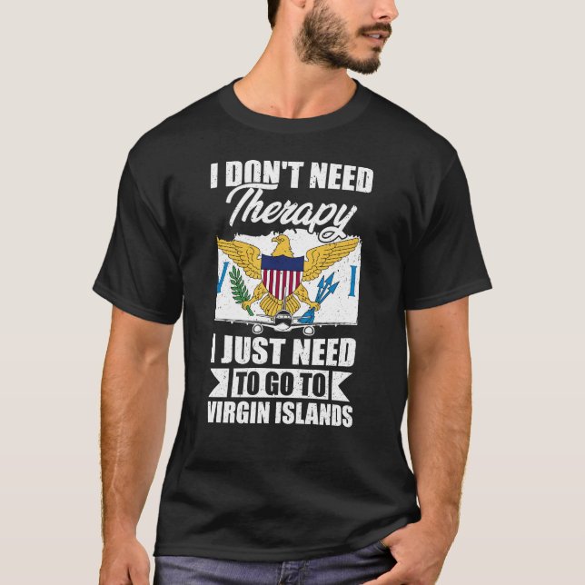  I Just Need to Go to Virgin Islands T-Shirt (Front)