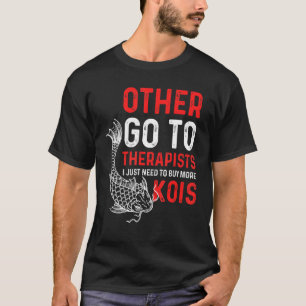 I Just Need To More Kois Koi T-Shirt