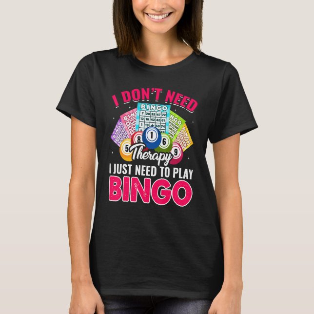 I Just Need To Play Bingo  Bingo Player Caller Wom T-Shirt (Front)