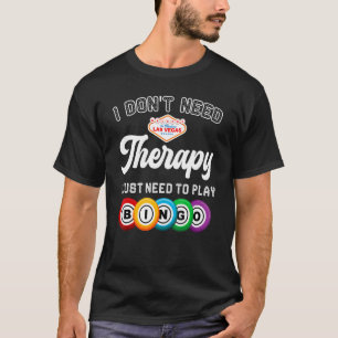 I Just Need To Play Bingo  Bingo Player Game Gambl T-Shirt
