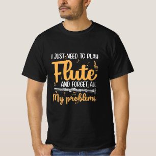 I Just Need To Play Flute T-Shirt