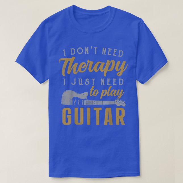 I Just Need To Play Guitar Guitarist Gifts Guitar  T-Shirt (Design Front)