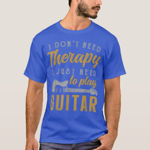 I Just Need To Play Guitar Guitarist Gifts Guitar T-Shirt