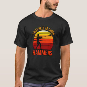 I Just Need To Throw Hammers T-Shirt