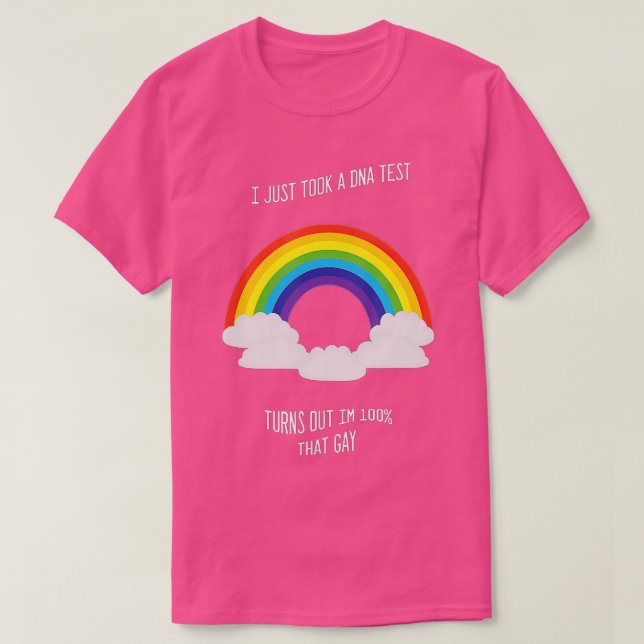 I Just ook A DNA est urns Out Im 100 hat Gay  T-Shirt (Design Front)