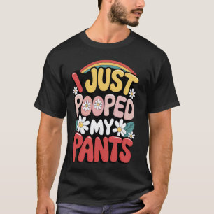 I Just Pooped My Pants T-Shirt