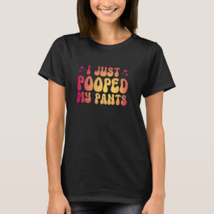 I Just Pooped My Pants T-Shirt
