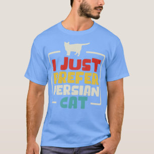 I Just Prefer Persian Cat T-Shirt