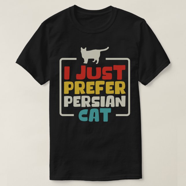 I Just Prefer Persian Cat T-Shirt (Design Front)