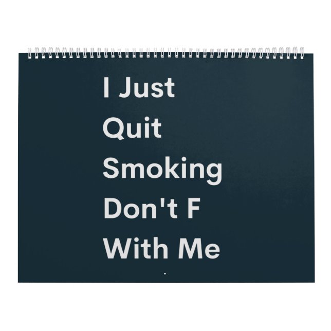 I Just Quit Smoking Don't F With Me Calendar (Cover)