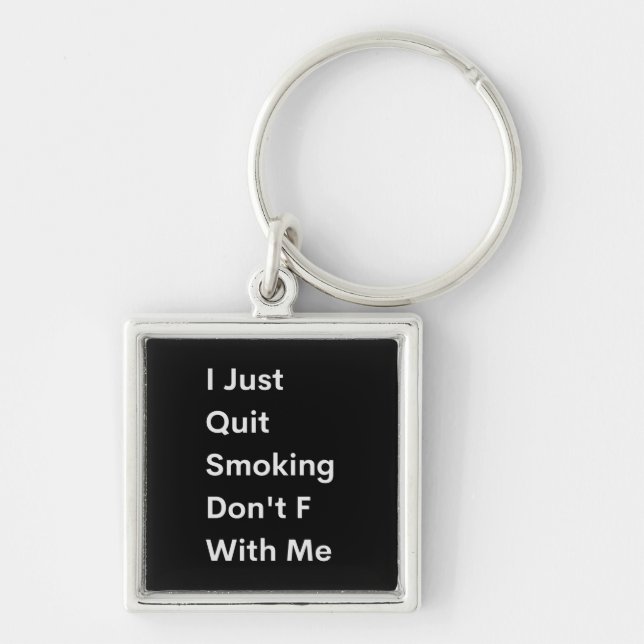 I Just Quit Smoking Don't F With Me Key Ring (Front)