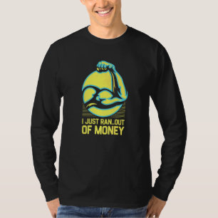 I Just Ran Out Of Money Workout Humour Gym Dad Jo T-Shirt