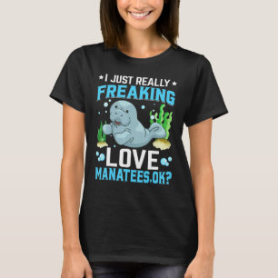 I Just Really Freaking Love Manatees Sea Cows 1 T-Shirt