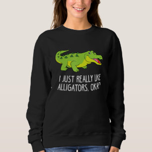 I Just Really Like Alligators Funny Crocodile Alli Sweatshirt