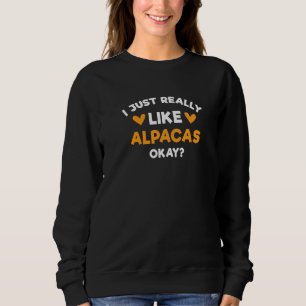 I Just Really Like Alpacas Llama Humour Llama Sweatshirt