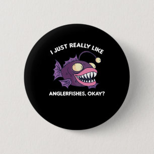 I Just Really Like Anglerfishes Okay 6 Cm Round Badge
