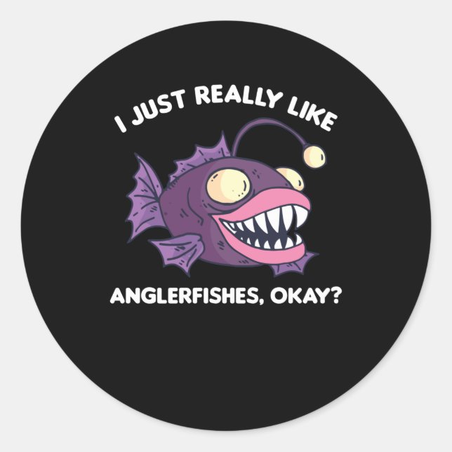 I Just Really Like Anglerfishes Okay Classic Round Sticker (Front)