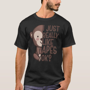 I Just Really Like Apes Monkey Apparel Ape Quote F T-Shirt