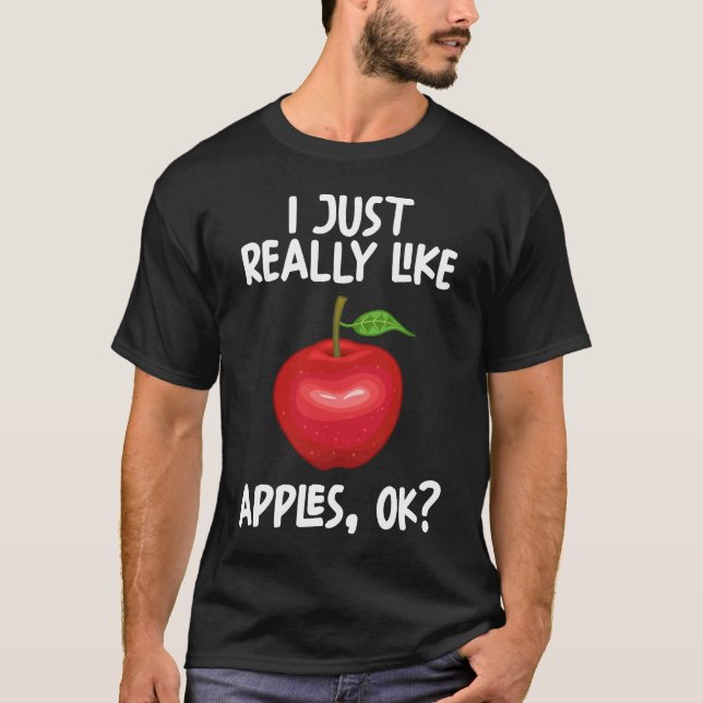 I Just Really Like Apples Ok T-Shirt (Front)