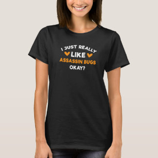 I Just Really Like Assassin Bugs  Kissing Bug Humo T-Shirt