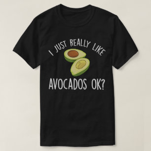 I Just Really Like Avocados Ok? T-Shirt
