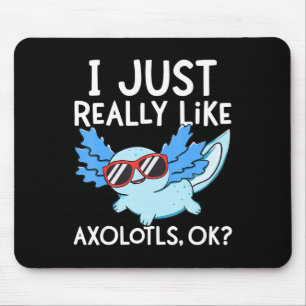 I Just Really Like Axolotls Ok Girl Boy Kids Kawai Mouse Mat
