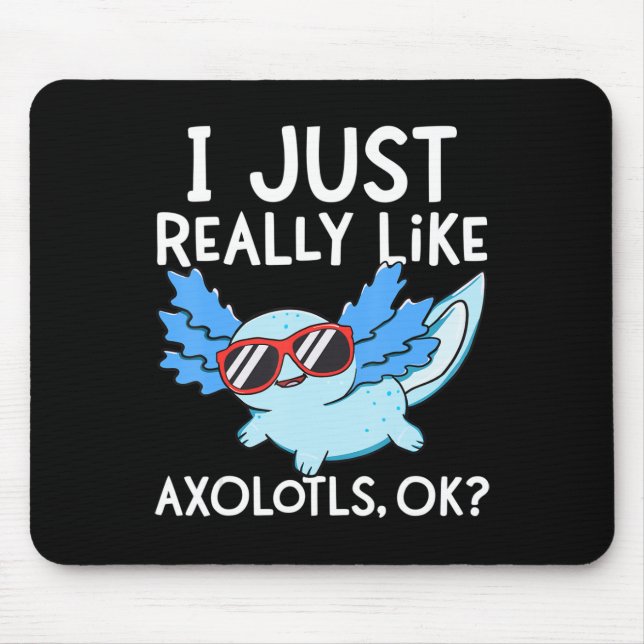 I Just Really Like Axolotls Ok Girl Boy Kids Kawai Mouse Mat (Front)