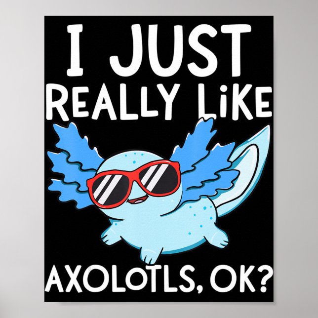 I Just Really Like Axolotls Ok Girl Boy Kids Kawai Poster (Front)